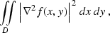 \begin{displaymath}
 \iint\limits_{D} \left\vert\nabla^2 f(x,y)\right\vert^2\,dx\,dy\;,\end{displaymath}