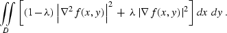 \begin{displaymath}
 \iint\limits_{D} \left[(1-\lambda)\,\left\vert\nabla^2 f(x,...
 ...\lambda\,\left\vert\nabla f(x,y)\right\vert^2\right]\,dx\,dy\;.\end{displaymath}