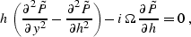 \begin{displaymath}
h \, \left( {\partial^2 \tilde{P} \over \partial y^2} - 
 {\...
 ... 
 i\,\Omega \, {\partial \tilde{P} \over {\partial h}} = 0 \;,\end{displaymath}