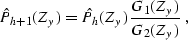 \begin{displaymath}
\hat{P}_{h+1}(Z_y) = \hat{P}_{h} (Z_y) \frac{G_1(Z_y)}{G_2(Z_y)}\;,\end{displaymath}