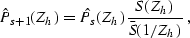 \begin{displaymath}
 \hat{P}_{s+1}(Z_h) = 
 \hat{P}_{s} (Z_h) \frac{S(Z_h)}{\bar{S}(1/Z_h)}\;,
 \end{displaymath}