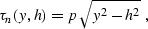 \begin{displaymath}
\tau_n(y,h)=p\,\sqrt{y^2-h^2}\;,\end{displaymath}