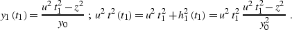 \begin{displaymath}
y_1\left(t_1\right)={{u^2\,t_1^2-z^2} \over y_0}\;;\;
u^2\,t...
 ...\left(t_1\right)=
u^2\,t_1^2\,{{u^2\,t_1^2-z^2} \over y_0^2}\;.\end{displaymath}