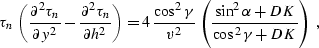 \begin{displaymath}
\tau_n\,\left({\partial^2 \tau_n \over \partial y^2}-
{\part...
 ...}\,\left({\sin^2{\alpha}+DK}\over
{\cos^2{\gamma}+DK}\right)\;,\end{displaymath}