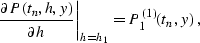 \begin{displaymath}
\left.\partial P(t_n,h,y)\over \partial h\right\vert _{h=h_1}=P^{(1)}_1(t_n,y)\;,\end{displaymath}