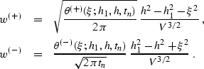 \begin{eqnarray}
w^{(+)} & = & \sqrt{\theta^{(+)}(\xi;h_1,h,t_n) \over {2\,\pi}}...
 ...\over \sqrt{2\,\pi t_n}}\;
{{h_1^2-h^2 +\xi^2} \over {V^{3/2}}}\;.\end{eqnarray}