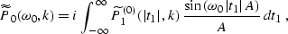 \begin{displaymath}
\widetilde{\widetilde{P}}_0(\omega_0,k) = 
i\,
\int_{-\infty...
 ...in{\left(\omega_0\,\vert t_1\vert\,A\right)} \over A}
\,dt_1\;,\end{displaymath}