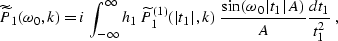 \begin{displaymath}
\widetilde{\widetilde{P}}_1(\omega_0,k) = 
i\, \int_{-\infty...
 ...ega_0\,\vert t_1\vert\,A\right)} \over A}
{dt_1 \over t_1^2}\;,\end{displaymath}