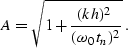 \begin{displaymath}
A=\sqrt{1+{(k\,h)^2 \over (\omega_0\,t_n)^2}}\;.\end{displaymath}
