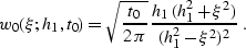 \begin{displaymath}
w_0(\xi;h_1,t_0)=\sqrt{t_0 \over {2\,\pi}}\, 
{{h_1\,(h_1^2+\xi^2)} \over (h_1^2-\xi^2)^2}\;.\end{displaymath}