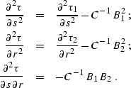 \begin{eqnarray}
{\partial^2 \tau \over \partial s^2} & = & 
{\partial^2 \tau_1 ...
 ...l^2 \tau \over \partial s \partial r} & = & 
- C^{-1}\,B_1\,B_2\;.\end{eqnarray}