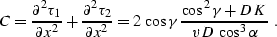 \begin{displaymath}
C={\partial^2 \tau_1 \over \partial x^2}+{\partial^2 \tau_2 ...
 ...{\gamma}\,{{\cos^2{\gamma}+D\,K}\over{v\,D\,\cos^3{\alpha}}}\;.\end{displaymath}