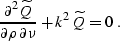 \begin{displaymath}
{\partial^2 \widetilde{Q} \over {\partial \rho \, \partial \nu}} + 
k^2\,\widetilde{Q} = 0\;.\end{displaymath}