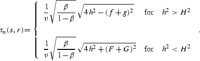 \begin{displaymath}
\tau_n(s,r)=\left\{
 \begin{array}
{lcr}\displaystyle{
{1 \o...
 ...,h^2+(F+G)^2}}
& \mbox{for} & h^2 < H^2
 \end{array} \right.\;.\end{displaymath}