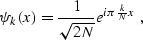 \begin{displaymath}
 \psi_k (x) = \frac{1}{\sqrt{2N}} e^{i \pi \frac{k}{N} x} \;,\end{displaymath}