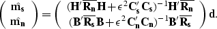 \begin{displaymath}
\left( \begin{array}
{c} 
 \hat{{\bf m_s}} \\  \hat{{\bf m_n...
 ... C_n'C_n})^{-1}{\bf B'\overline{R_s}}\end{array}\right){\bf d}.\end{displaymath}