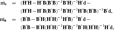\begin{eqnarray}
\hat{{\bf m_s}}&=&({\bf H'H}-{\bf H'B}({\bf B'B})^{-1}{\bf
 B'H...
 ...\bf H'H})^{-1}
 {\bf H'B})^{-1}{\bf B'H}({\bf H'H})^{-1}{\bf H'd},\end{eqnarray}