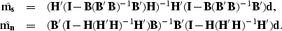 \begin{eqnarray}
\hat{{\bf m_s}}&=&({\bf H'}({\bf I}-{\bf B}({\bf
 B'B})^{-1}{\b...
 ...B})^{-1}{\bf B'}({\bf I}-{\bf H}({\bf
 H'H})^{-1}{\bf H'}){\bf d}.\end{eqnarray}