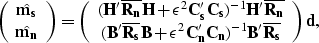 \begin{displaymath}
\left( \begin{array}
{c} 
 \hat{{\bf m_s}} \\  \hat{{\bf m_n...
 ... C_n'C_n})^{-1}{\bf B'\overline{R_s}}\end{array}\right){\bf d},\end{displaymath}