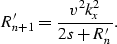 \begin{displaymath}
R^{\prime}_{n+1} = \frac{v^{2} k_{x}^{2}}{2s + R^{\prime}_{n}}.\end{displaymath}