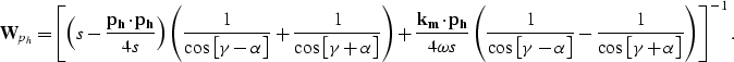 \begin{displaymath}
\bold W_{p_h} = 
\left [\left (s-\frac{{\bf {p_{h}}}\cdot{\b...
 ...ac{1}{\cos \left [\gamma+\alpha\right ]}\right )
\right ]^{-1}.\end{displaymath}