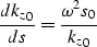 \begin{displaymath}
\frac{d{k_z}_0}{ds} = \frac{\omega^2s_0}{{k_z}_0}\end{displaymath}