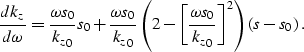 \begin{displaymath}
\frac{dk_z}{d\omega} = 
 \frac{\omega s_0}{{k_z}_0} s_0+ 
 \...
 ...ac{\omega s_0}{{k_z}_0}\right ]^2 \right )\left (s-s_0\right ).\end{displaymath}