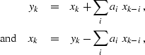 \begin{eqnarray}
y_k &=& x_k + \sum_{i} a_{i} \; x_{k-i}, \\ {\rm and} \hspace{0.15in}
x_k &=& y_k - \sum_{i} a_{i} \; x_{k-i},\end{eqnarray}
