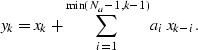 \begin{displaymath}
y_k = x_k + \sum_{i=1}^{\min(N_a-1, k-1)} a_{i} \; x_{k-i}.\end{displaymath}