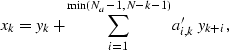 \begin{displaymath}
x_k = y_k + \sum_{i=1}^{\min(N_a-1, N-k-1)} a'_{i,k} \; y_{k+i}, \end{displaymath}