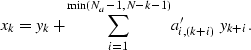 \begin{displaymath}
x_k = y_k + \sum_{i=1}^{\min(N_a-1, N-k-1)} a'_{i,(k+i)} \; y_{k+i}.\end{displaymath}
