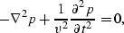 \begin{displaymath}
-\nabla^2 p + \frac{1}{v^2} \frac{\partial^2 p}{\partial t^2}=0,\end{displaymath}