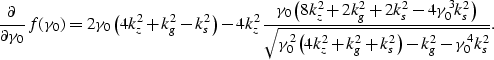 \begin{displaymath}
\frac{\partial}{\partial \gamma_0} f(\gamma_0) = 2 \gamma_0 ...
 ...left(4k_z^2 +k_g^2 + k_s^2 \right) - k_g^2- \gamma_0^4 k_s^2}}.\end{displaymath}