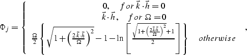 \begin{displaymath}
 \Phi _j = \left\{ {\begin{array}
{*{20}c}
 {0,\quad for\;\v...
 ...ight]} \right\}\quad otherwise} \\ \end{array}\;} \right.,\quad\end{displaymath}