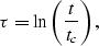 \begin{displaymath}
\tau = \ln \left( {\frac{t}{{t_c }}} \right),\end{displaymath}