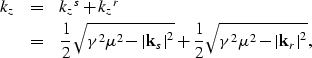\begin{eqnarray}
\k_z&=& {\k_z}^s+ {\k_z}^r
 \nonumber \\  \nonumber 
&=& \frac{...
 ...{1}{2}\sqrt{ \gamma^2\mu^2 - \left\vert {\bf \k}_r \right\vert^2},\end{eqnarray}
