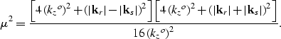 \begin{displaymath}
\mu^2 = \frac{ \left[4 \left({{\k_z}^o}\right)^2 + \left(\le...
 ...s \right\vert\right)^2 \right]}
 {16\left({{\k_z}^o}\right)^2}.\end{displaymath}