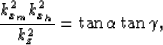 \begin{displaymath}
\frac{k_{x_m}^2k_{x_h}^2}{k_z^2}=\tan \alpha \tan \gamma,\end{displaymath}
