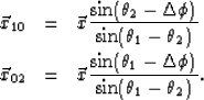 \begin{eqnarray}
\vec{x}_{10} & = & \vec{x} \frac{\sin(\theta_2 - \Delta\phi)}{\...
 ...\sin(\theta_1 - \Delta\phi)}{\sin(\theta_1 - \theta_2)}. \nonumber\end{eqnarray}