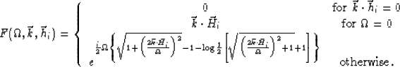 \begin{displaymath}
F(\Omega,\vec{k},\vec{h}_i) = \left \{ \begin{array}
{cc}
 0...
 ...\right ]} \right \} } & \mbox{otherwise}.
 \end{array} \right .\end{displaymath}