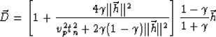 \begin{displaymath}
\vec{D}=\left[ 1 + \frac{4\gamma \Vert \vec{h}\Vert ^2}{v_p^...
 ...Vert \vec{h} \Vert^2} \right] \frac{1-\gamma}{1+\gamma} \vec{h}\end{displaymath}
