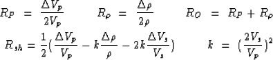 \begin{eqnarray}
R_{P}\ =\ \frac{\Delta V_{p}}{2 V_{p}} \hspace{1.cm}
R_{\rho}\ ...
 ...V_{s}}) \hspace{1.cm}
k\ = \ (\frac{2 V_{s}}{V_{p}})^{2} \nonumber\end{eqnarray}