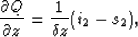 \begin{displaymath}
\frac{{\partial Q}}{{\partial z}} = \frac{1}{\delta z}(i_2 - s_2),\end{displaymath}