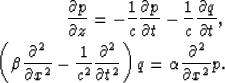 \begin{eqnarray}
\frac{\partial p}{\partial z}=-\frac{1}{c}\frac{\partial p}{\pa...
 ...}
{\partial t^2}\right)q=
\alpha \frac{\partial^2}{\partial x^2}p.\end{eqnarray}