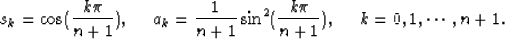 \begin{displaymath}
s_k=\cos(\frac{k\pi}{n+1}),\ \ \ \ a_k=\frac{1}{n+1}\sin^2(\frac{k\pi}{n+1}),\ \ \ \ k=0,1,\cdots,n+1.\end{displaymath}