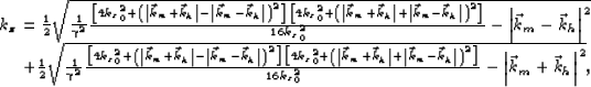 \begin{displaymath}
\begin{array}
{r}
 k_z= \frac{1}{2}\sqrt{\frac{1}{\gamma^2} ...
 ...0^2}- \left\vert{\vec k_m}+{\vec k_h}\right\vert^2},\end{array}\end{displaymath}