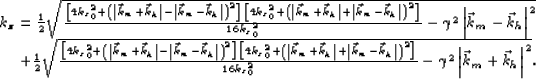 \begin{displaymath}
\begin{array}
{r}
 k_z= \frac{1}{2}\sqrt{\v2vkernelthrp- \ga...
 ...mma^2\left\vert{\vec k_m}+{\vec k_h}\right\vert^2}
.\end{array}\end{displaymath}