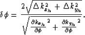 \begin{displaymath}
\delta \phi=
\frac{2 \sqrt{\Delta k_{x_h}^2 + \Delta k_{y_h}...
 ...partial \phi}^2
+
\frac{\partial k_{y_h}}{\partial \phi}^2
}
}.\end{displaymath}