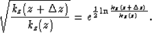 \begin{displaymath}
\sqrt{\frac{k_z(z+\Delta z)}{k_z(z)}}=e^{\frac{1}{2}\ln \frac{k_z(z+\Delta z)}{k_z(z)}}.\end{displaymath}