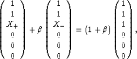 \begin{eqnarray}
\left(
\begin{array}
{c} 1 \  1 \  X_+ \  0 \  0 \  0 \ \...
 ...rray}
{c} 1 \  1 \  1 \  0 \  0 \  0 \ \end{array}\right),
 \end{eqnarray}